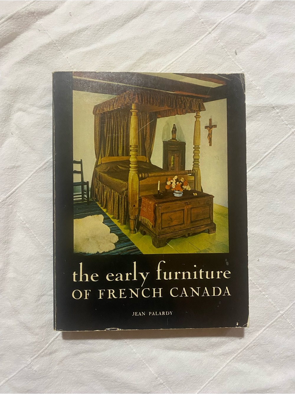 THE EARLY FURNITURE OF FRENCH CANADA By Jean Palardy